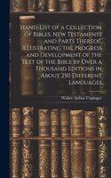 Hand-List of a Collection of Bibles, New Testaments and Parts Thereof, Illustrating the Progress and Development of the Text of the Bible by Over a Thousand Editions in About 250 Different Languages