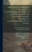 Appel De La Campagne De Bâle À La Confédération Suisse, Et En Particulier Aux Louables Grands-conseils Et Landsgemeindes De La Suisse...