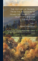 History of France, From the Accession of Henry the Third to the Death of Louis the Fourteenth