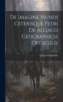 De Imagine Mundi Ceterisque Petri de Alliaco Geographicis Opusculis