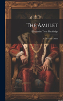 Amulet; a Tale of the Orient