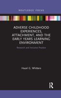 Adverse Childhood Experiences, Attachment, and the Early Years Learning Environment