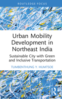 Urban Mobility Development in Northeast India: Sustainable City with Green and Inclusive Transportation(Routledge Contemporary South Asia Series)