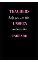 Teachers help you see the unseen and hear the unheard