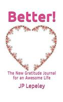 Better!: The New Gratitude Journal for an Awesome Life