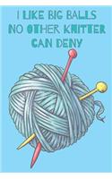 I Like Big Balls No Other Kniter Can Deny Knitters Notebook With Knitting Graph Paper For Knitters Everywhere