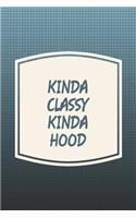 Kinda Classy Kinda Hood: Funny Sayings on the cover Journal 104 Lined Pages for Writing and Drawing, Everyday Humorous, 365 days to more Humor & Happiness Year Long Journal 