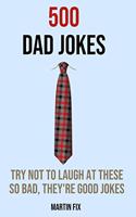 500 Dad Jokes Try Not To Laugh At These So Bad, They're Good Jokes