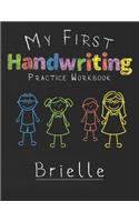 My first Handwriting Practice Workbook Brielle: 8.5x11 Composition Writing Paper Notebook for kids in kindergarten primary school I dashed midline I For Pre-K, K-1, K-2, K-3 I Back To School Gift