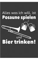 Alles was ich will ist Posaune spielen und Bier trinken: Liniertes DinA 5 Notizbuch für Musikerinnen und Musiker Musik Notizheft