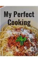 My Perfect Cooking: Personal Cooking Organizer Journal for Your Home Kitchen Recipes; 110 Pages