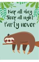 Nap All day Sleep All Night Party Never