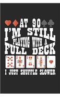 At 90 I'm Still Playing With A Full Deck I Just Shuffle Slower