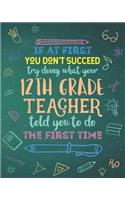 If At First You Don't Succeed Try Doing What Your 12th Grade Teacher Told You To Do The First Time: Dot Grid Notebook and Appreciation Gift for Twelfth Grade Teachers