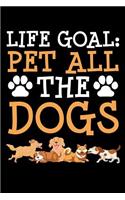 Life Goal: PET ALL THE DOGS: A Journal, Notepad, or Diary to write down your thoughts. - 120 Page - 6x9 - College Ruled Journal - Writing Book, Personal Writin