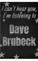 I can't hear you, I'm listening to Dave Brubeck creative writing lined journal