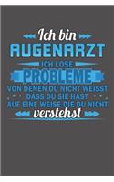 Ich bin Augenarzt Ich löse Probleme von denen du nicht weisst dass du sie hast auf eine Weise die du nicht verstehst: Praktischer Wochenkalender für ein ganzes Jahr - ohne festes Datum