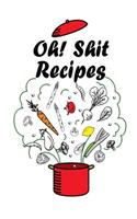 Oh! Shit Recipes