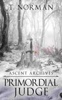 Primordial Judge: (3 Ascent Archives)