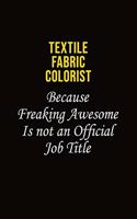 Textile Fabric Colorist Because Freaking Awesome Is Not An Official Job Title