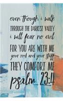Even Though I Walk Through the Darkest Valley I Will Fear No Evil For You Are With Me Your Rod and Staff They Comfort Me Psalm 23