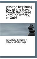 Was the Beginning Day of the Maya Month Numbered Zero (or Twenty) or One?