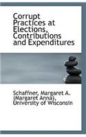 Corrupt Practices at Elections, Contributions and Expenditures