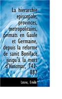 La Hierarchie Episcopale; Provinces, Metropolitains, Primats En Gaule Et Germaine, Depuis La Reforme