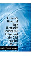 A Literary History of Early Christianity Including the Fathers and the Chief Heretical Writers