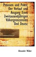 Preussen Und Polen; Der Verlauf Und Ausgang Eines Zweitausendjahrigen Volkergrenzstreites Und Deutsc