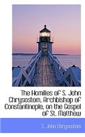 Homilies of S. John Chrysostom, Archbishop of Constantinople, on the Gospel of St. Matthew
