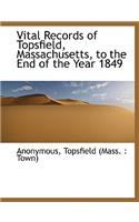 Vital Records of Topsfield, Massachusetts, to the End of the Year 1849