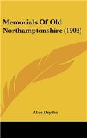 Memorials Of Old Northamptonshire (1903)