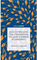 Eco-Cities and the Transition to Low Carbon Economies