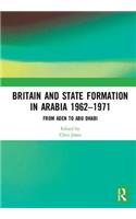 Britain and State Formation in Arabia 1962?1971