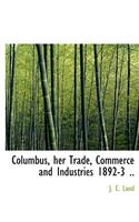 Columbus, Her Trade, Commerce and Industries 1892-3 ..