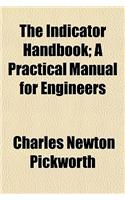 The Indicator Handbook; A Practical Manual for Engineers: (English)