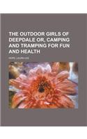 The Outdoor Girls of Deepdale Or, Camping and Tramping for Fun and Health