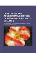 Chapters in the Administrative History of Mediaeval England (Volume 2); The Wardrobe, the Chamber and the Small Seals: (English)