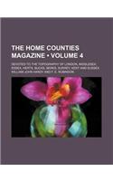 The Home Counties Magazine (Volume 4); Devoted to the Topography of London, Middlesex, Essex, Herts, Bucks, Berks, Surrey, Kent and Sussex