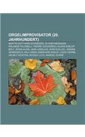 Orgelimprovisator (20. Jahrhundert): Martin Gotthard Schneider, Olivier Messiaen, Rolande Falcinelli, Pierre Cochereau, Klaas Roelof Bolt(German)