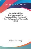 Een Onderzoek Naar Den Rechtsgrond Der Aansprakelijkheid Voor Schade Door Ondergeschikten Veroorzaakt (1895)