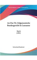 An Das Tit. Eidgenossische Bundesgericht in Lausanne: Replik (1882)