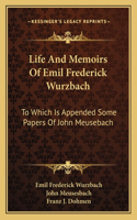 Life and Memoirs of Emil Frederick Wurzbach