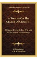 Treatise on the Church of Christ V1