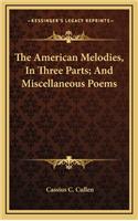 The American Melodies, in Three Parts; And Miscellaneous Poems
