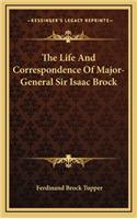 The Life And Correspondence Of Major-General Sir Isaac Brock