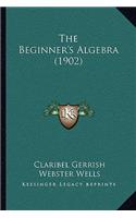 The Beginner's Algebra (1902): (English)