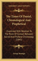 Times Of Daniel, Chronological And Prophetical