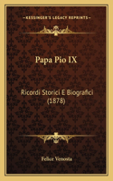 Papa Pio IX: Ricordi Storici E Biografici (1878)